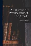 A Treatise on Pathological Anatomy