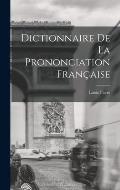 Dictionnaire de la prononciation fran?aise