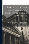 Reflections on the Formation and Distribution of Wealth; Volume 1