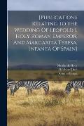 [publications Relating To The Wedding Of Leopold I, Holy Roman Emperor, And Margarita Teresa, Infanta Of Spain]