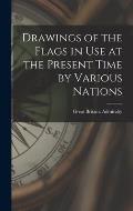 Drawings of the Flags in use at the Present Time by Various Nations