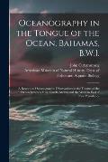 Oceanography in the Tongue of the Ocean, Bahamas, B.W.I.: A Report on Oceanographic Observations in the Tongue of the Ocean Between Fresh Creek, Andro