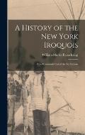 A History of the New York Iroquois: Now Commonly Called the Six Nations