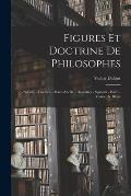 Figures et doctrine de philosophes: Socrate - Lucr?ce - Marc-Aur?le - Descartes - Spinoza - Kant - Maine de Biran