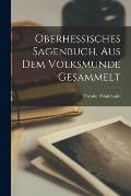 Oberhessisches Sagenbuch, aus dem Volksmunde gesammelt