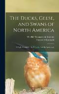 The Ducks, Geese, and Swans of North America; a Vade Mecum for the Naturalist and the Sportsman