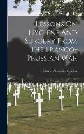 Lessons On Hygiene And Surgery From The Franco-prussian War