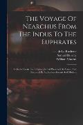The Voyage Of Nearchus From The Indus To The Euphrates: Collected From The Original Journal Preserved By Arrian, And Illustrated By Authorities Ancien