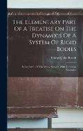 The Elementary Part Of A Treatise On The Dynamics Of A System Of Rigid Bodies: Being Part I. Of The Whole Subject. With Numerous Examples