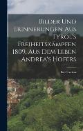 Bilder und Erinnerungen aus Tyrol's Freiheitsk?mpfen 1809, Aus dem Leben Andrea's Hofers
