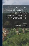 Das Leben des M. Johann Mathesius, des alten Bergpredigers im St. Joachimsthal.