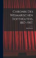 Chronik des Weimarischen Hoftheaters, 1817-1907.