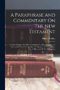 A Paraphrase And Commentary On The New Testament: In Two Volumes. The First, Containing The Four Gospels, And The Acts Of The Holy Apostles. The Secon