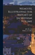 Memoirs, Illustrating the History of Jacobinism Volume; Volume 4
