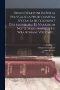 Briani Waltoni In Biblia Polyglotta Prolegomena Specialia Recognovit Dathianisque Et Variorum Notis Suas Immiscuit F. Wrangham, Volume 1...
