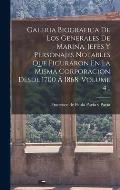 Galeria Biografica De Los Generales De Marina, Jefes Y Personajes Notables Que Figuraron En La Misma Corporacion Desde 1700 ? 1868, Volume 4...