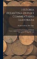 Historia Byzantina Duplici Commentario Illustrata: Prior Familias Ac Stemmata Imperatorum Constantinopolitanorum, Cum Eorundem Augustorum Nomismatibus