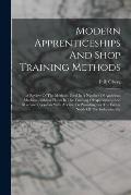 Modern Apprenticeships And Shop Training Methods: A Review Of The Methods Used In A Number Of American Machine-building Plants In The Training Of Appr