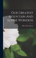 Our Greatest Mountain And Alpine Wonders
