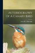 Autobiography Of A Canary Bird