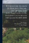 K?nigliche Museen zu Berling, Priene, Ergebnisse der Ausgrabungen und Untersuchungen in den Jahren 1895-1898