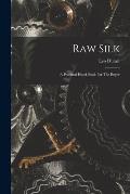 Raw Silk: A Practical Hand-book For The Buyer
