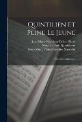 Quintilien Et Pline Le Jeune: Oeuvres Compl?tes...