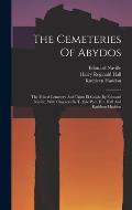 The Cemeteries Of Abydos: The Mixed Cemetery And Umm El-ga'ab, By Edouard Naville, With Chapters By T. Eric Peet, H.r. Hall And Kathleen Haddon