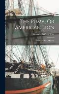 The Puma, Or American Lion: Felis Concolor Of Lin?us