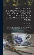 The Collector's Handbook Of Marks And Monograms On Pottery And Porcelain Of The Renaissance And Modern Periods: Selected From His Larger Work (7. Ed.)