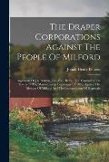 The Draper Corporations Against The People Of Milford: Argument Of J.h. Benton, Jun., Esq., Before The Committee On Towns Of The Massachusetts Legisla