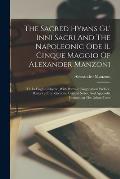 The Sacred Hymns Gl' Inni Sacri And The Napoleonic Ode Il Cinque Maggio Of Alexander Manzoni: Tr. In English Rhyme, With Portrait, Biographical Prefac