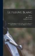 Le Fleuve Blanc: Notes G?ographiques Et Ethnologiques Et Les Chasses ? L'?l?phant Dans Le Pays Des Dinka Et Des Djour...