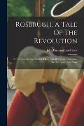 Rosbrugh, A Tale Of The Revolution: Or, Life, Labors And Death Of Rev. John Rosbrugh ... Chaplain In The Continental Army