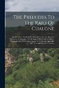 The Preludes To The Raid Of Cualgne: Tain Bo Fraich. The Raid For Dartaid's Cattle. The Raid For The Cattle Of Regamon. The Driving Of The Cattle Of F