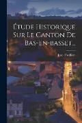 ?tude Historique Sur Le Canton De Bas-en-basset...
