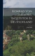 Konrad Von Marburg, Inquisitor In Deutschland