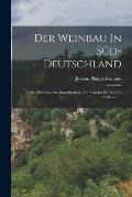 Der Weinbau In S?d-deutschland: Der Weinbau Am Haardtgebirge Von Landau Bis Worms, Volume 1...