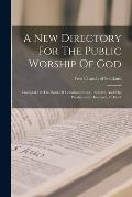 A New Directory For The Public Worship Of God: Founded On The Book Of Common Order, 1560-64, And The Westminster Directory, 1643-45