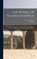 The Works of Flavius Josephus: Comprising the Antiquities of the Jews; A History of the Jewish Wars; and Life of Flavius Josephus, Written by Himself