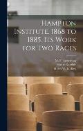 Hampton Institute. 1868 to 1885. Its Work for Two Races