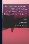 Letters Received by the East India Company From Its Servants in the East; Volume 2