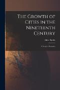 The Growth of Cities in the Nineteenth Century; a Study in Statistics