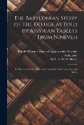 The Babylonian Story of the Deluge as Told by Assyrian Tablets From Nineveh: E Discovery of the Tablets at Nineveh by Layard, Rassam and Smith