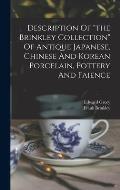 Description Of the Brinkley Collection Of Antique Japanese, Chinese And Korean Porcelain, Pottery And Faience