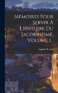 M?moires Pour Servir ? L'histoire Du Jacobinisme, Volume 1...