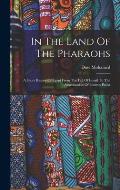In The Land Of The Pharaohs: A Short History Of Egypt From The Fall Of Ismail To The Assassination Of Boutros Pasha