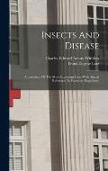 Insects And Disease: A Statement Of The More Important Facts With Special Reference To Everyday Experience