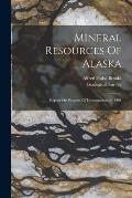 Mineral Resources Of Alaska: Report On Progress Of Investigations In 1908