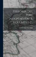 Historia Del Per? Independiente, Volumes 1-2...